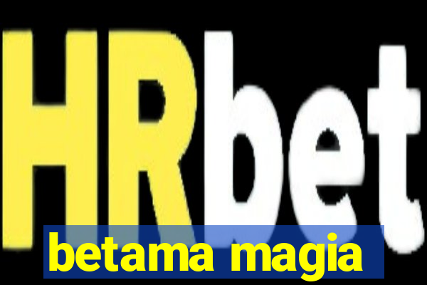 betama magia